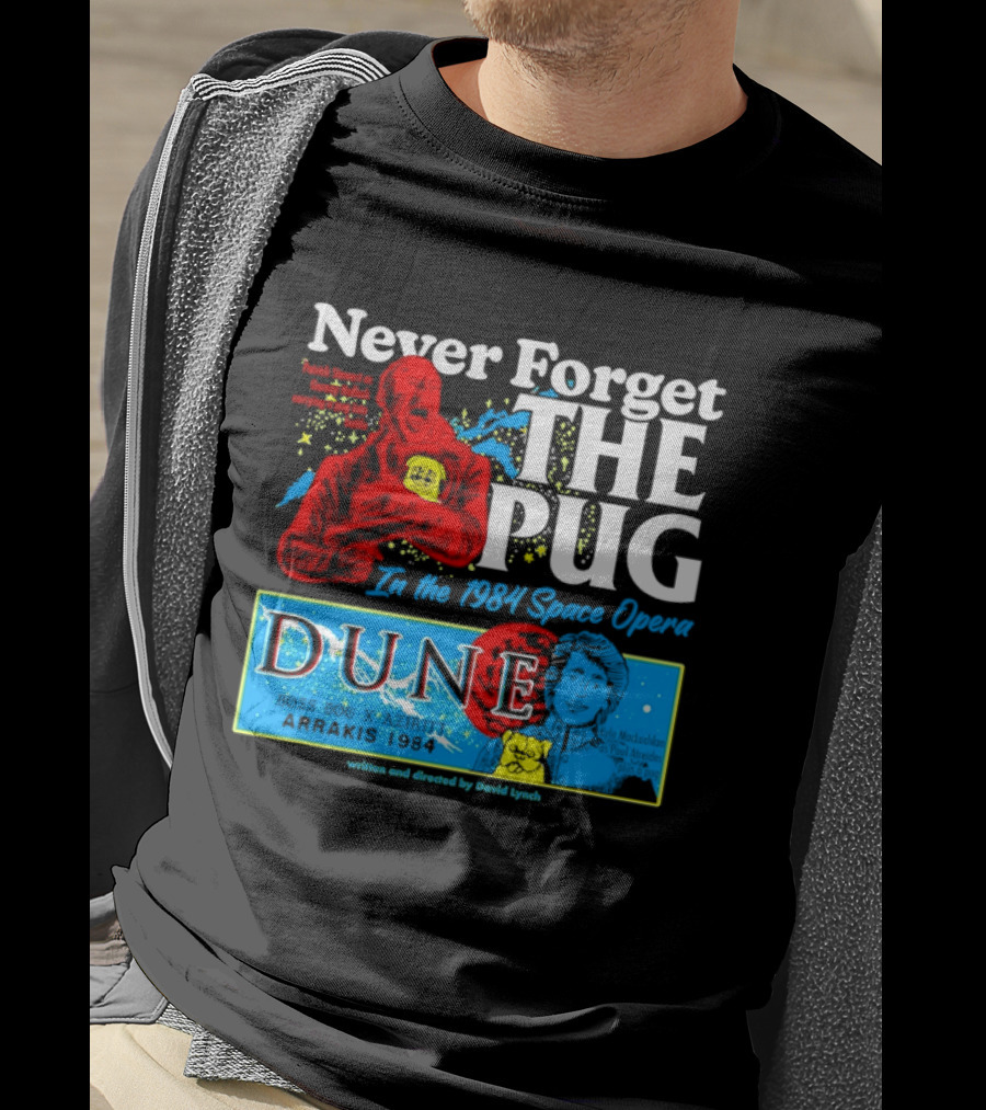 Never Forget The Pug In The 1984 Dune Space Opera Dune T-Shirt