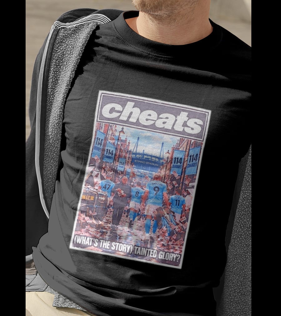 Cheats 114 Charges Etihad Stadium What's The Story Tainted Glory T-Shirt