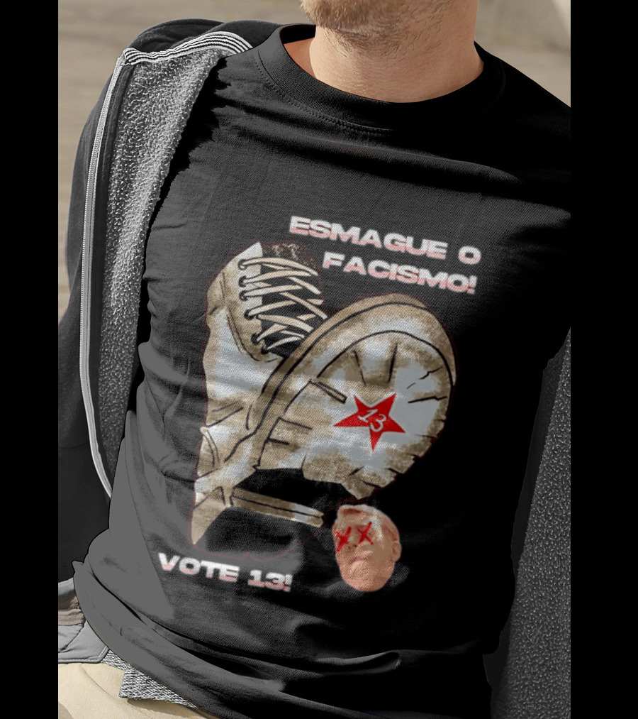 Esmague O Facismo Vote 13 Brazil Political Anti Fascism T-Shirt
