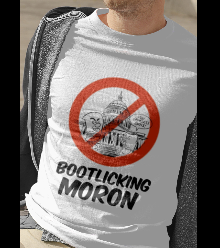 Bootlicking Moron No Capitol Building Spineless Idiots T-Shirt