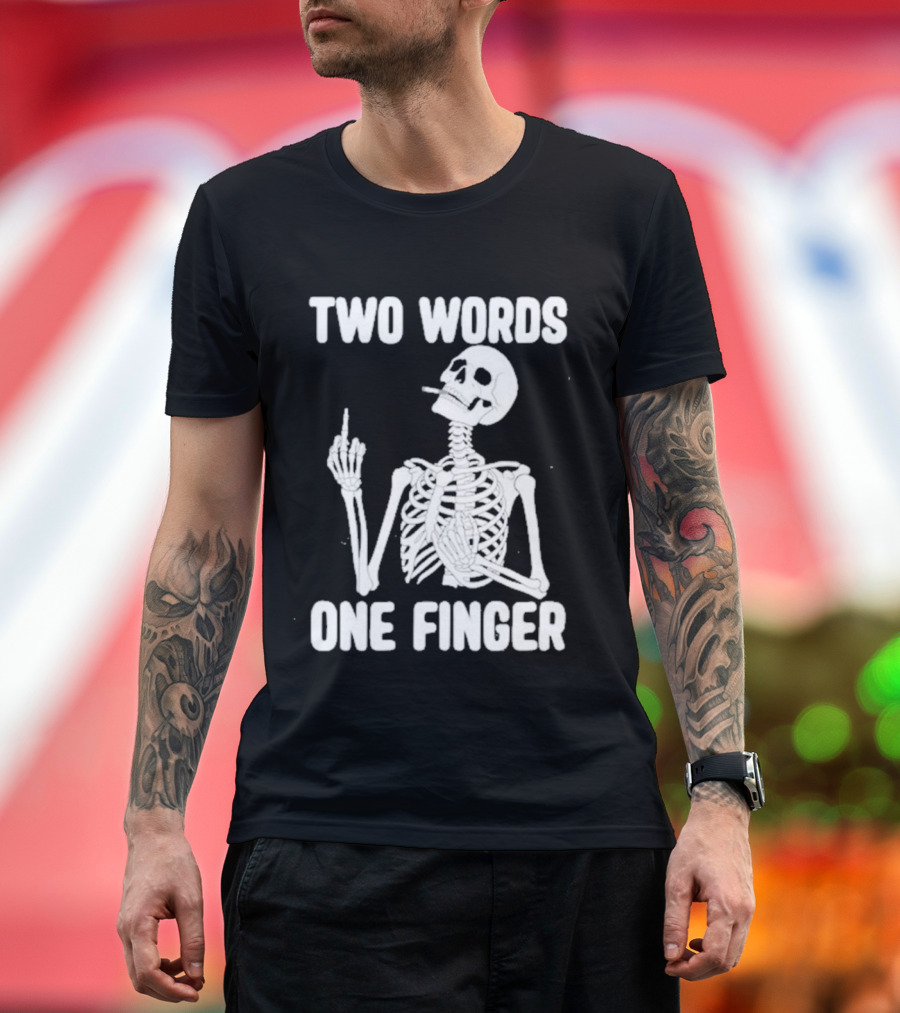 Two Words One Finger Skeleton Smoking Middle Finger T-Shirt