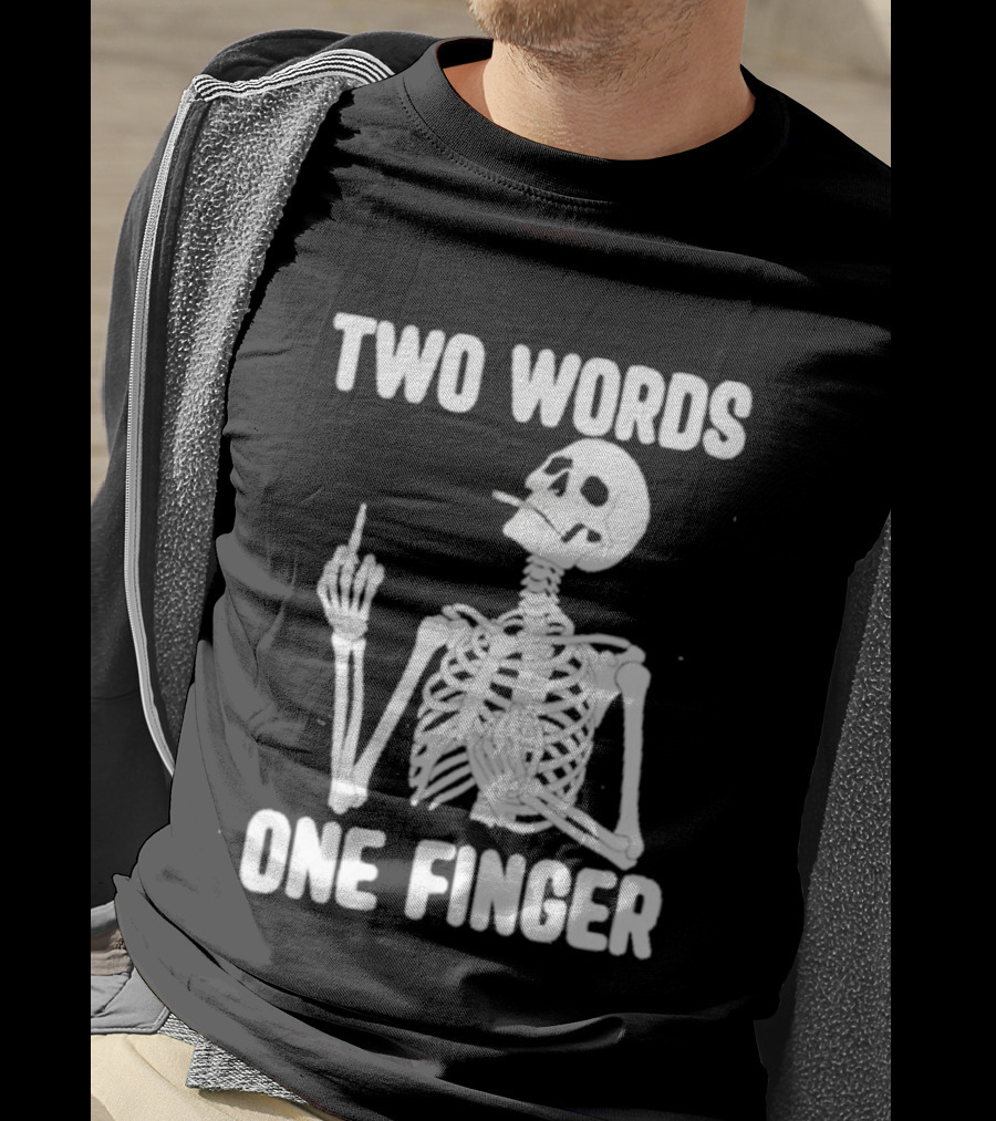Two Words One Finger Skeleton Smoking Middle Finger T-Shirt