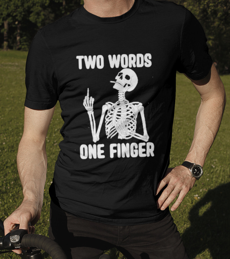Two Words One Finger Skeleton Smoking Middle Finger T-Shirt