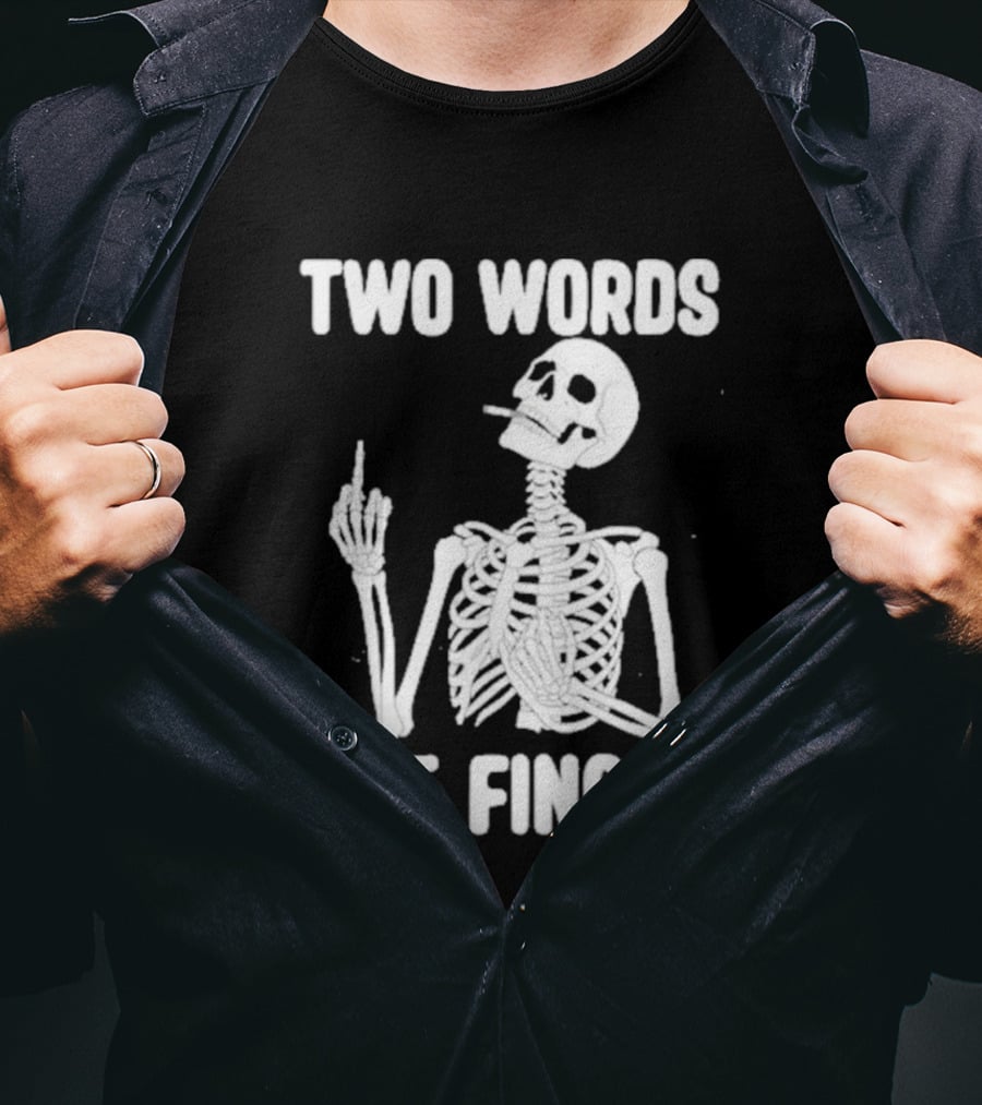 Two Words One Finger Skeleton Smoking Middle Finger T-Shirt