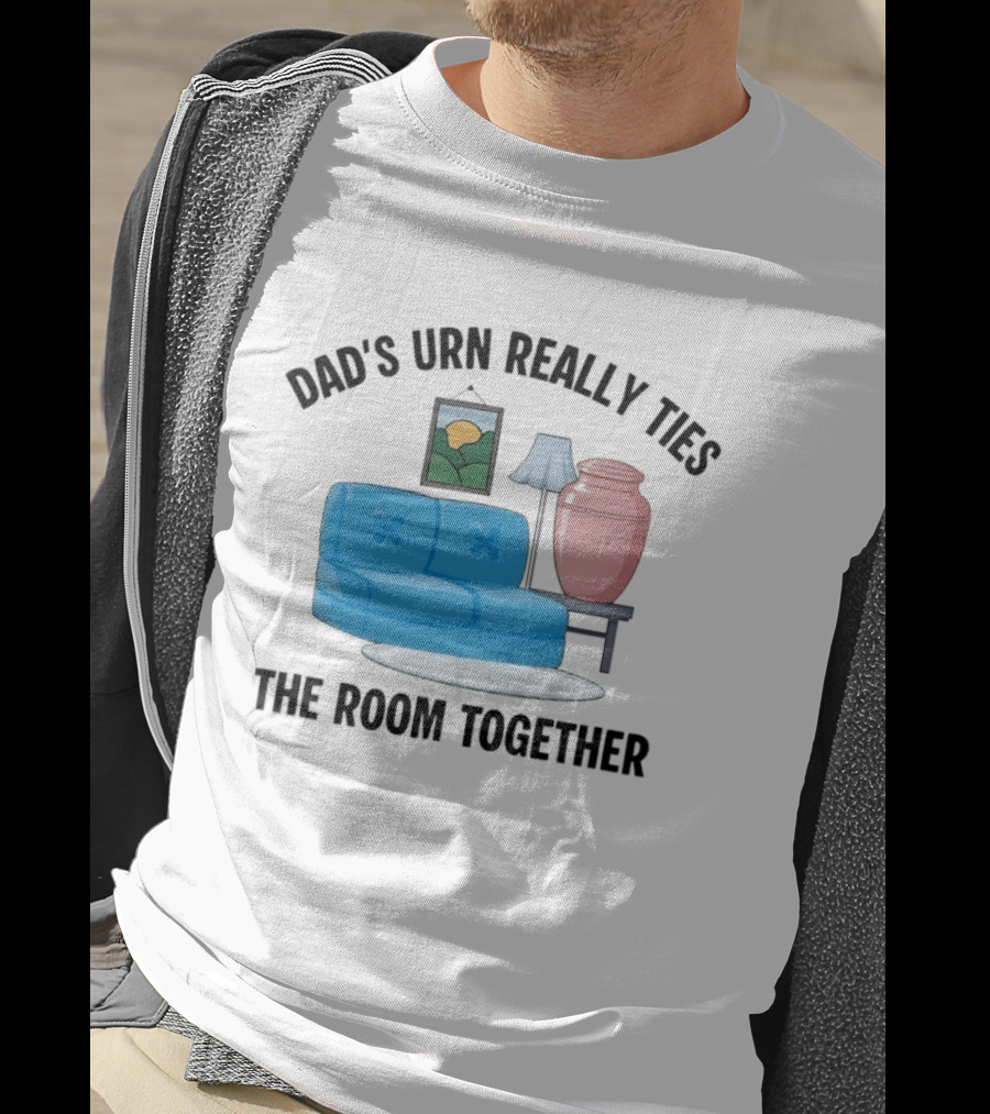 Dad's Urn Really Ties The Room Together Couch Lamp T-Shirt