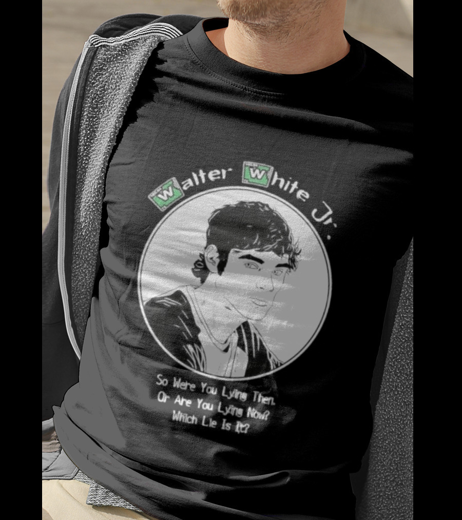 Walter White Jr So Were You Lying Then Or Are You Lying Now Which Lie Is It T-Shirt