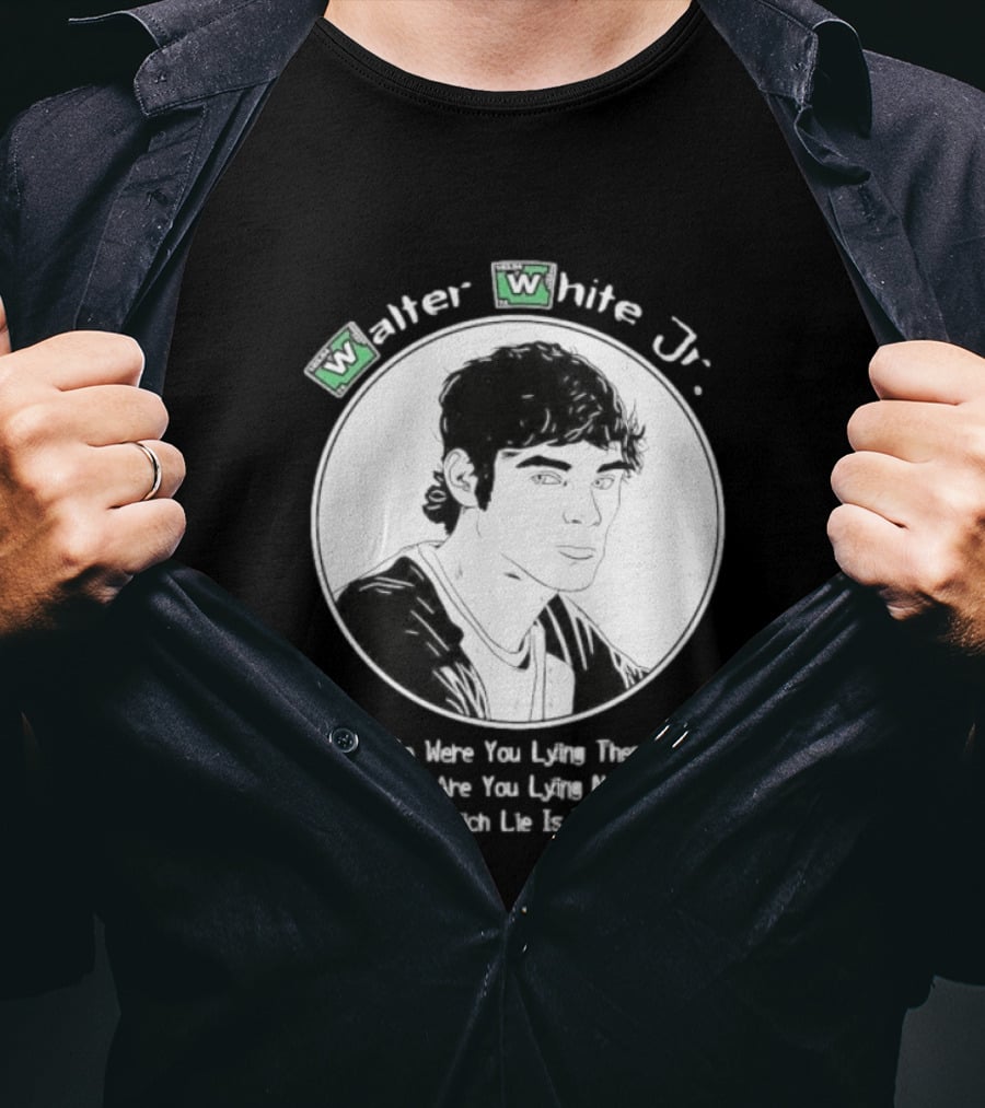 Walter White Jr So Were You Lying Then Or Are You Lying Now Which Lie Is It T-Shirt