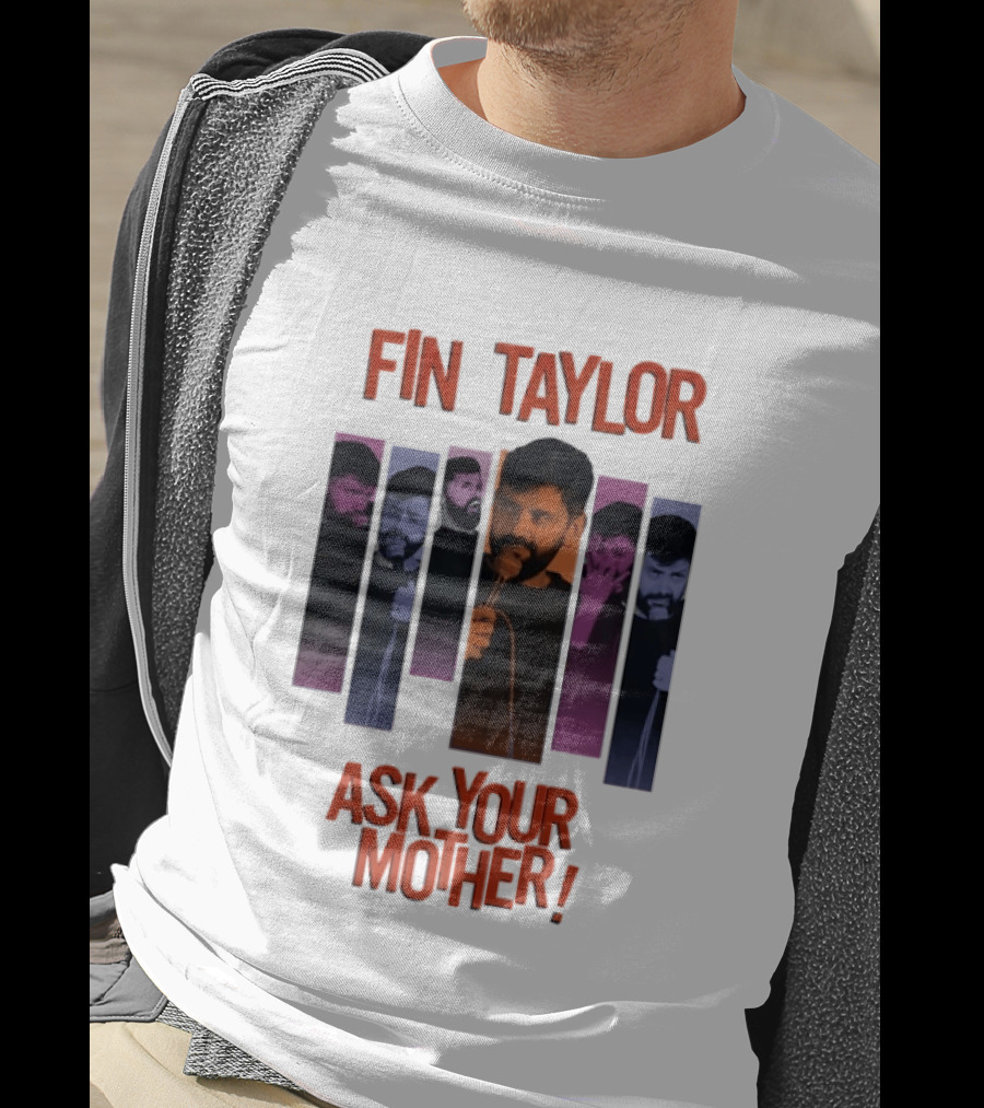 Fin Taylor Ask Your Mother Stand Up Comedy Comedian T-Shirt
