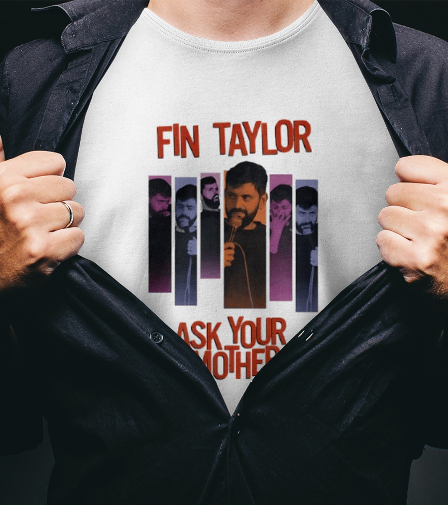 Fin Taylor Ask Your Mother Stand Up Comedy Comedian T-Shirt
