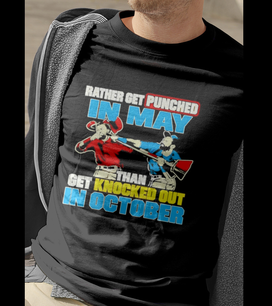 Rather Get Punched In May Than Get Knocked Out In October T-Shirt