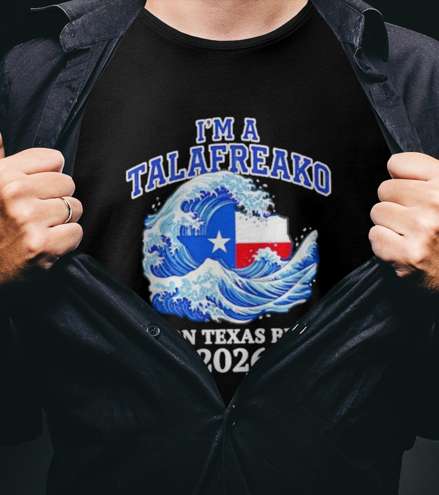 I'm A Talafreako Turn Texas Blue 2026 Wave Flag Symbol Political T-Shirt