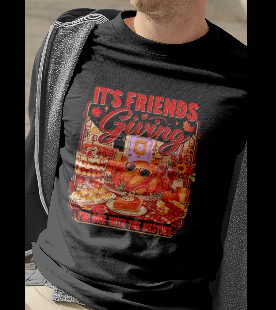 It's Friends Giving The One With The Besties Thanksgiving Feast T-Shirt