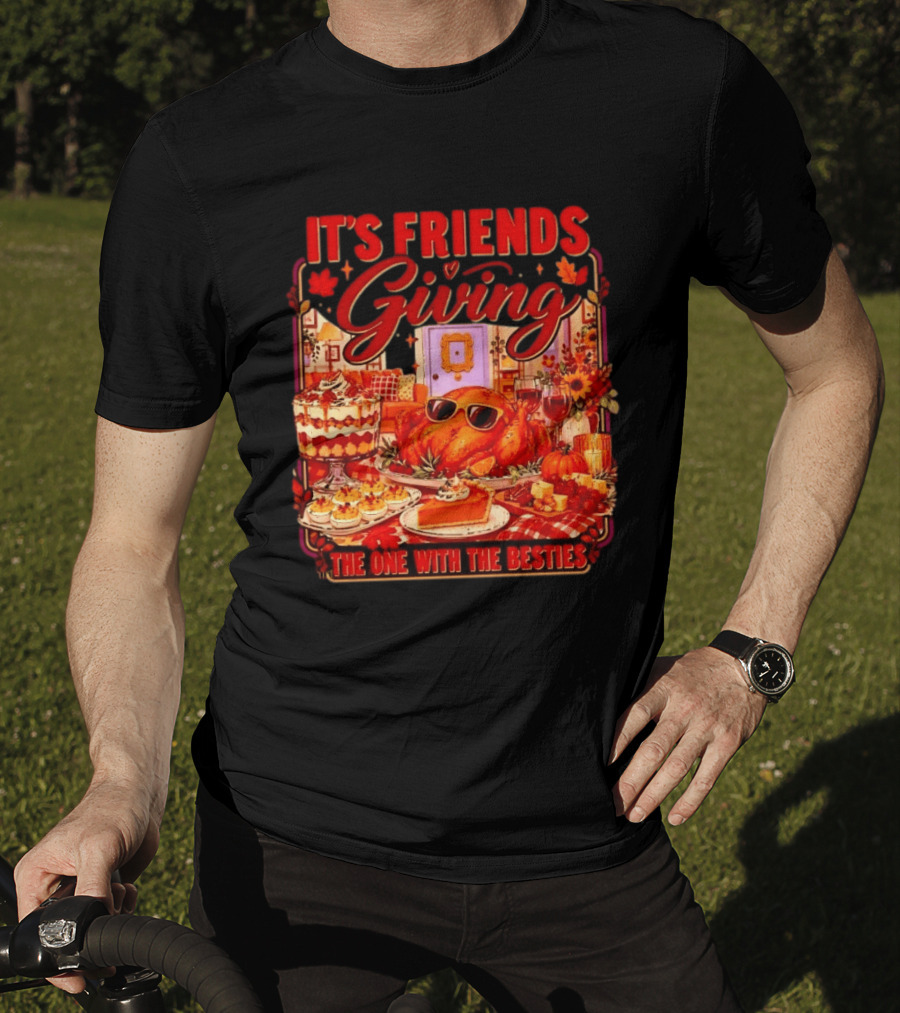 It's Friends Giving The One With The Besties Thanksgiving Feast T-Shirt