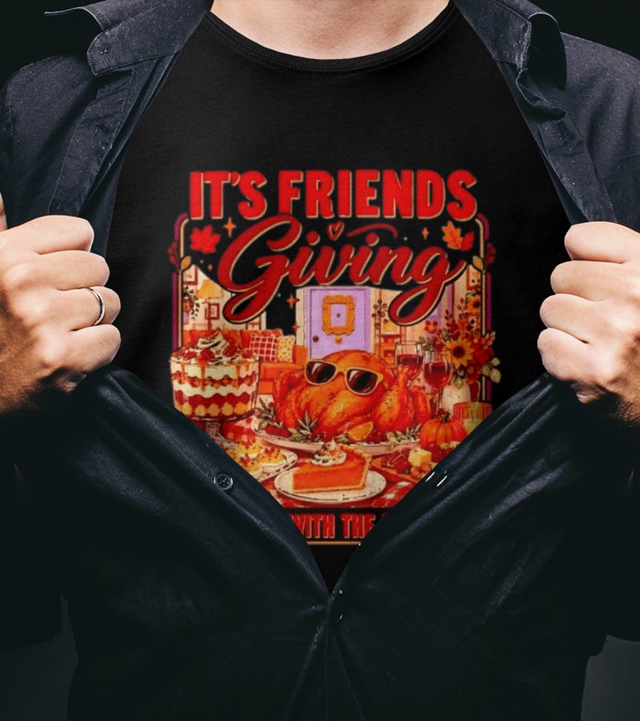 It's Friends Giving The One With The Besties Thanksgiving Feast T-Shirt