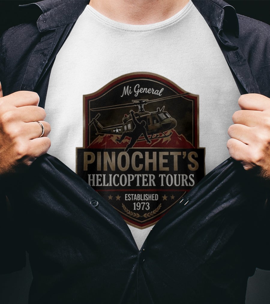 Mi General Pinochet's Helicopter Tours Established 1973 T-Shirt