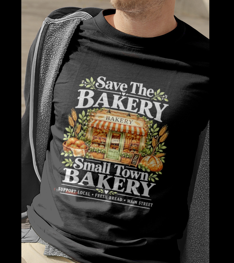 Save The Bakery Small Town Support Local Fresh Bread Main Street T-Shirt