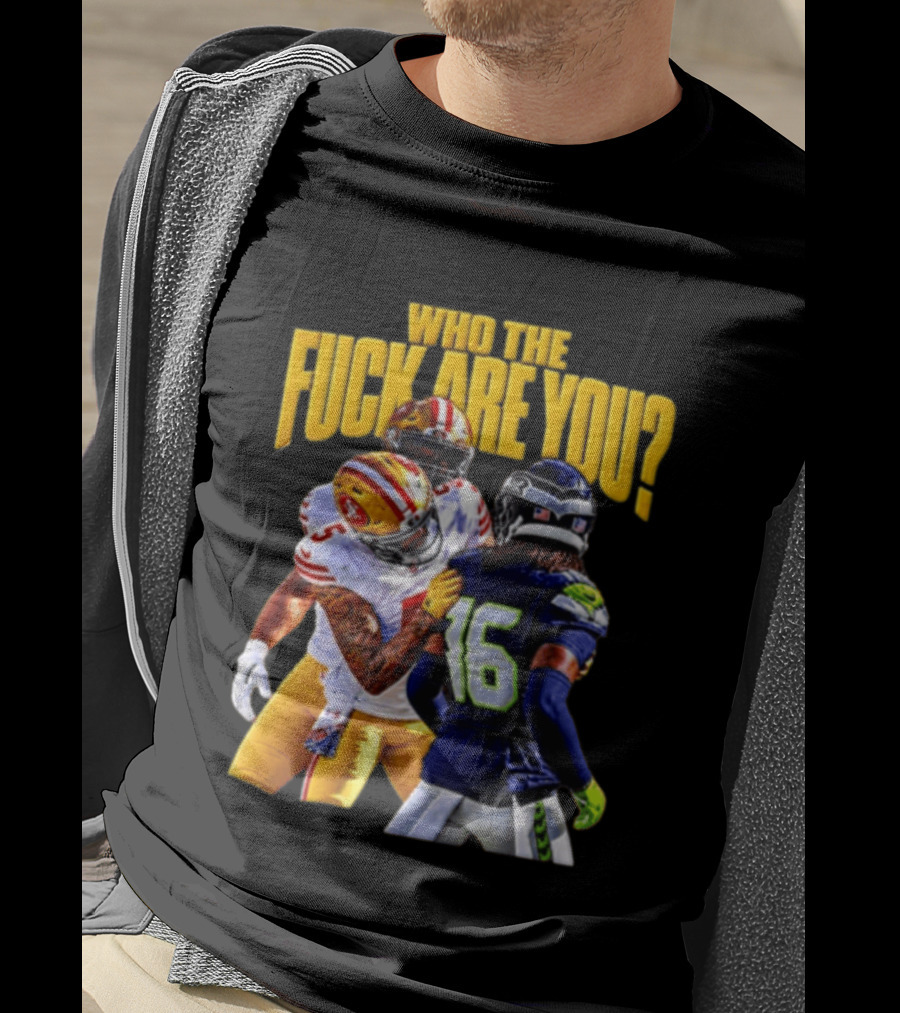 Seattle Seahawks Vs SF 49ers Who The F Are You Confrontation T-Shirt