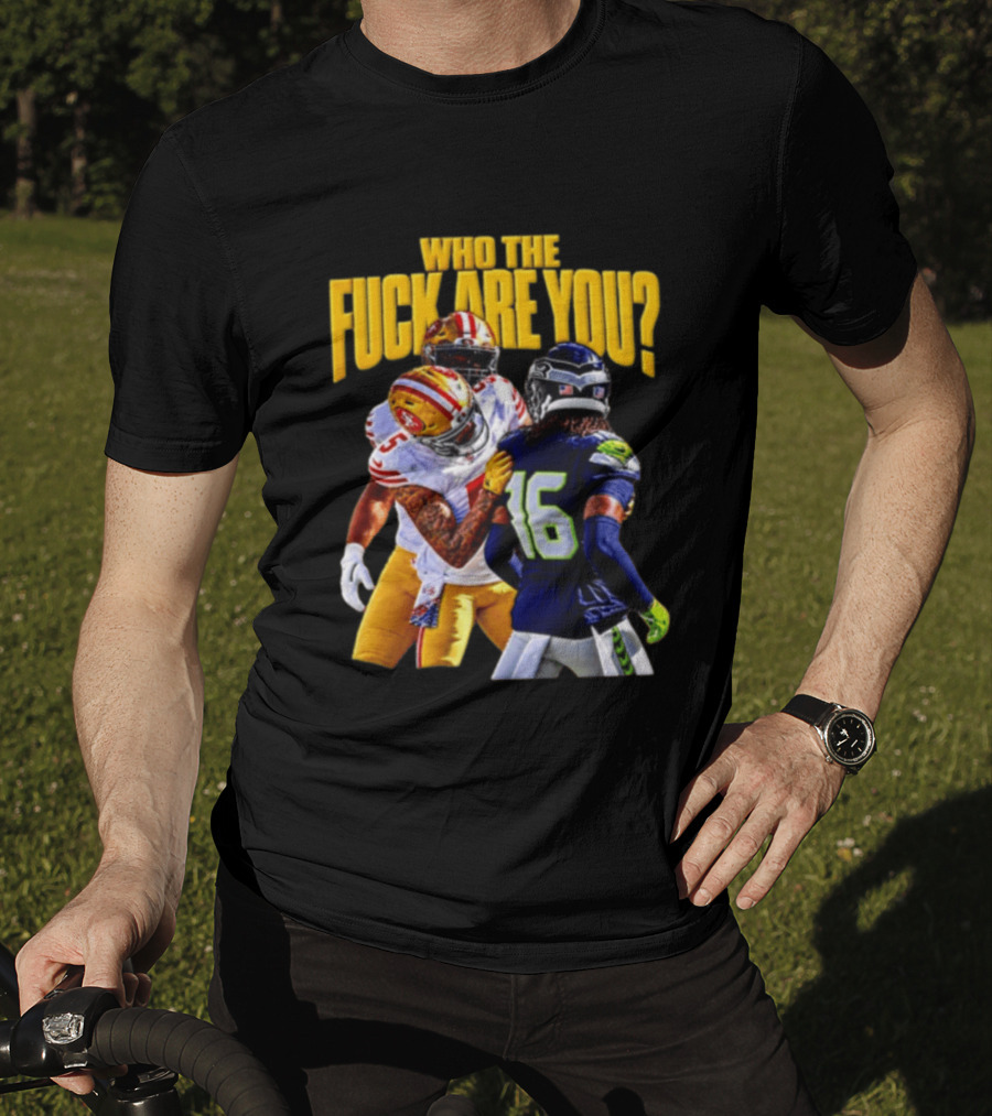 Seattle Seahawks Vs SF 49ers Who The F Are You Confrontation T-Shirt