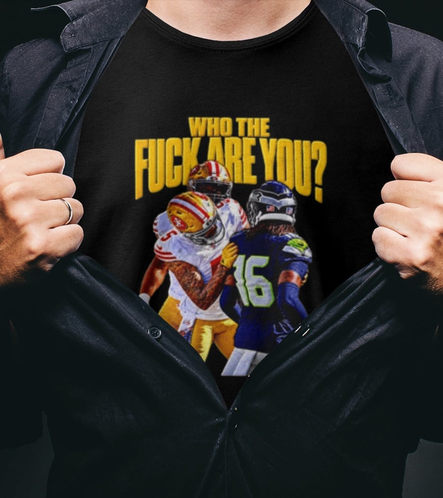 Seattle Seahawks Vs SF 49ers Who The F Are You Confrontation T-Shirt