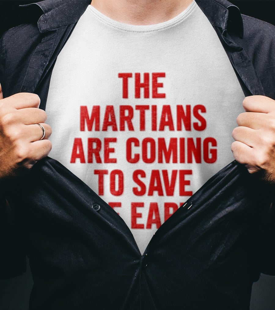 The Martians Are Coming To Save The Earth Message T-Shirt