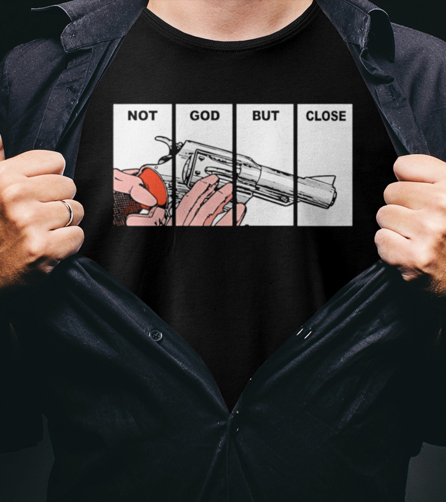 Not God But Close Revolver Pistol Firearm T-Shirt