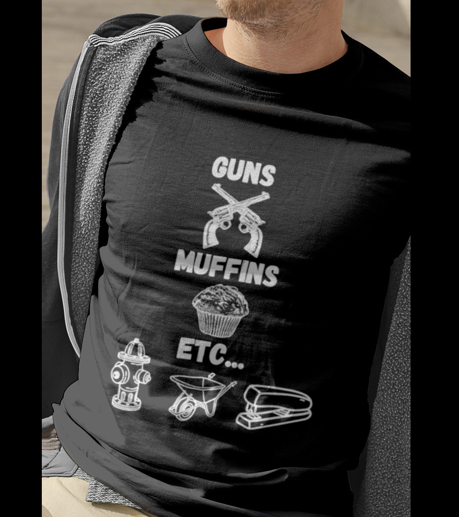 Guns Muffins Etc Fire Hydrant Wheelbarrow Stapler T-Shirt