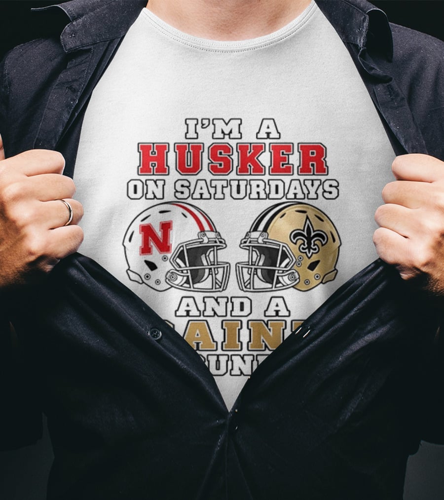 I'm A Husker On Saturdays And A Saint On Sundays Nebraska Cornhuskers New Orleans Saints 2 Helmet T-Shirt