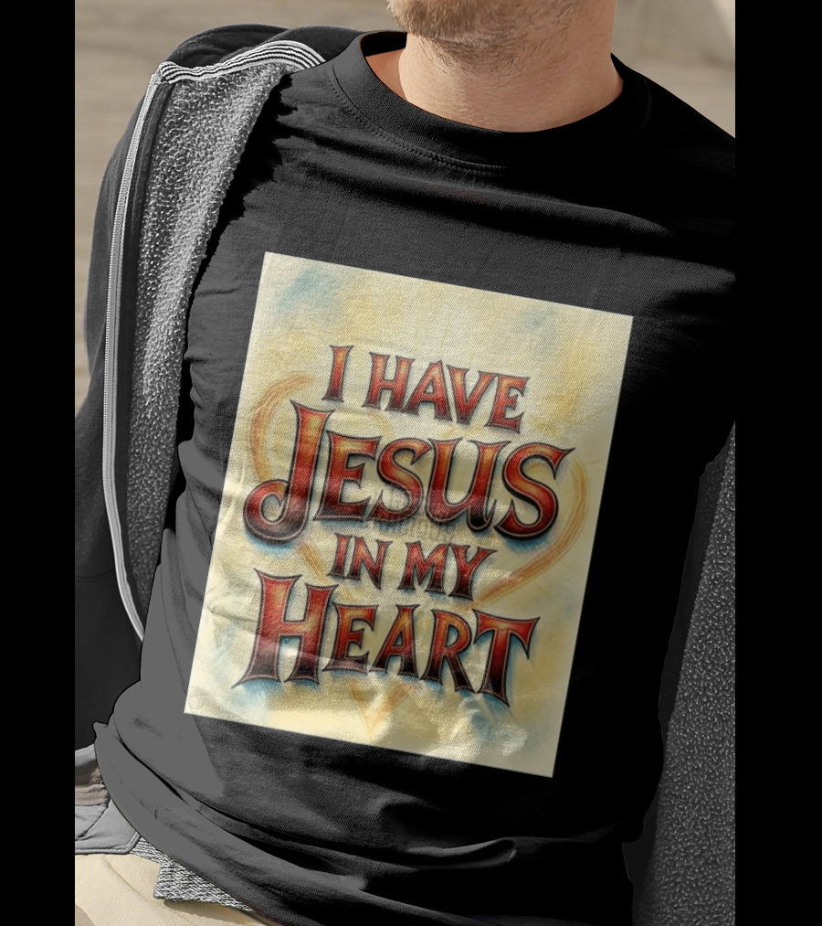 I Have Jesus In My Heart Christian Faith Message T-Shirt
