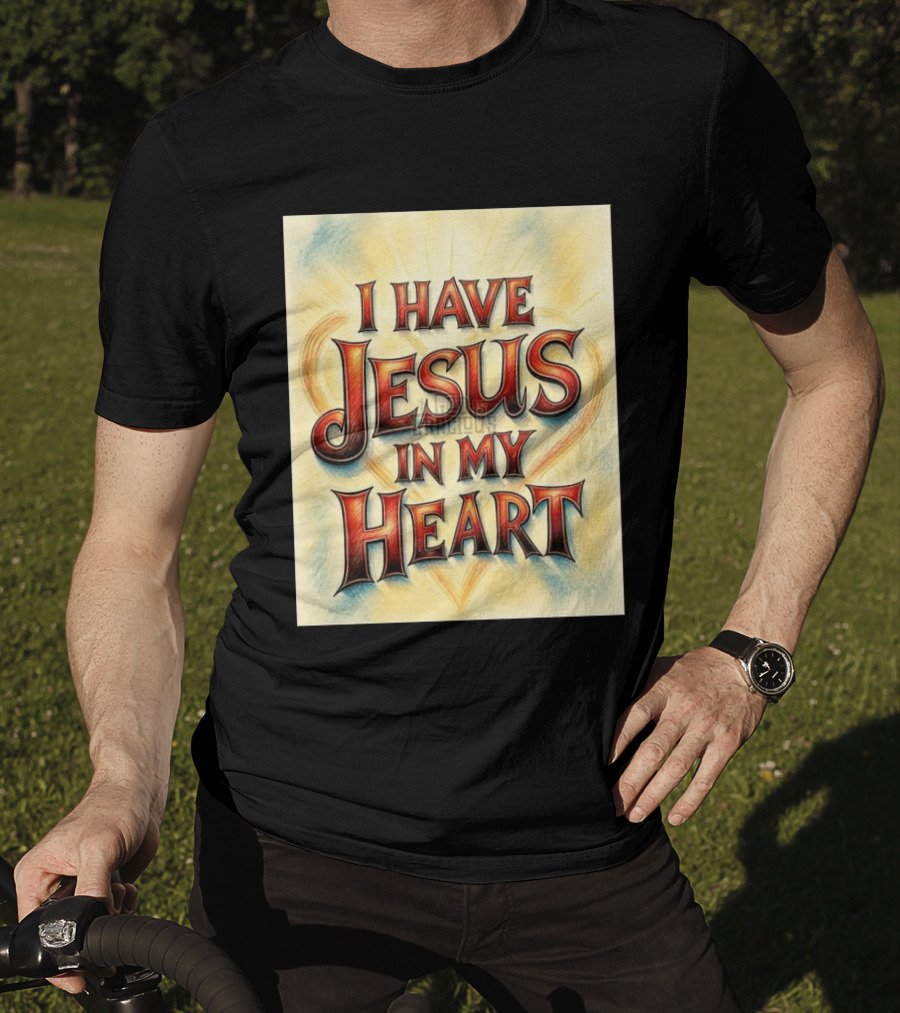 I Have Jesus In My Heart Christian Faith Message T-Shirt