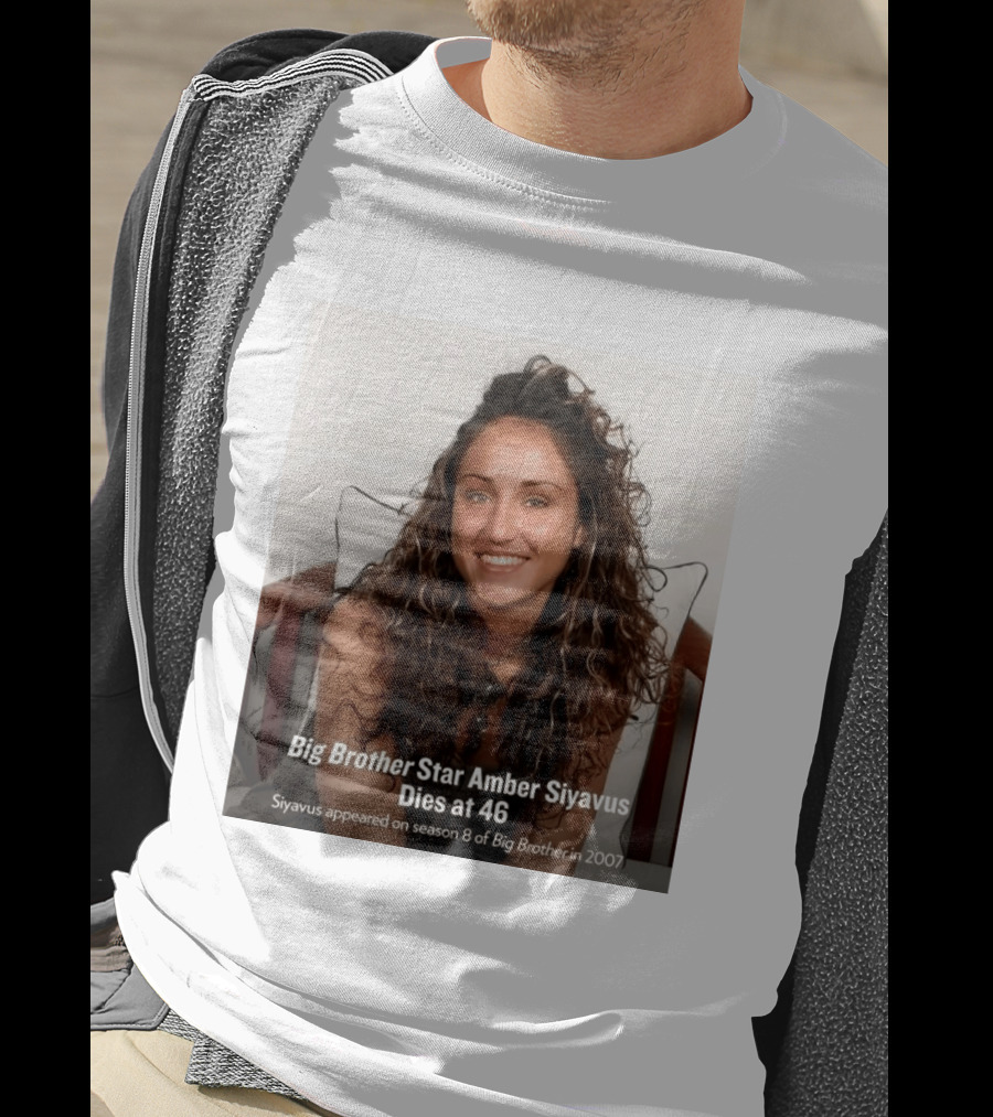 Big Brother Star Amber Siyavus Dies At 46 Season 8 Alum 2007 T-Shirt