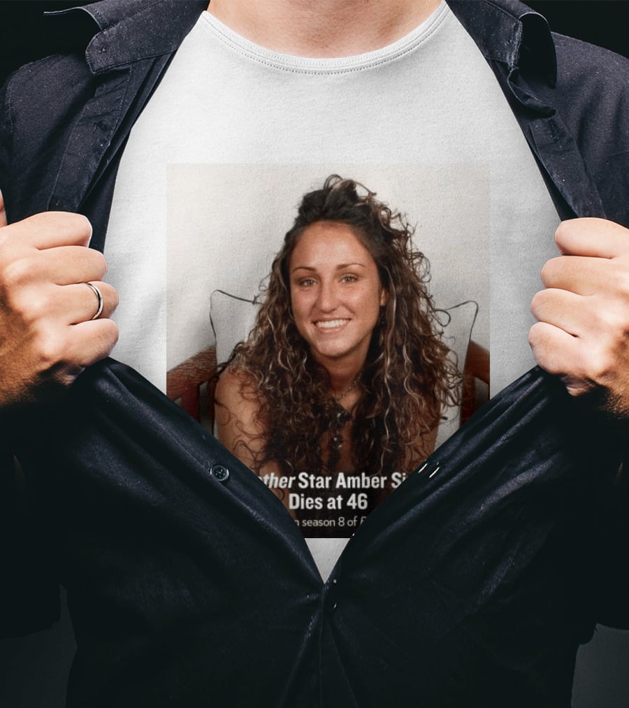 Big Brother Star Amber Siyavus Dies At 46 Season 8 Alum 2007 T-Shirt