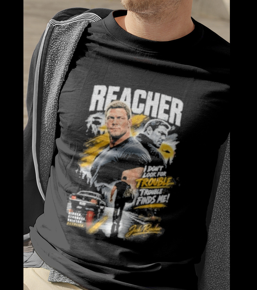 Reacher I Don't Look For Trouble Trouble Finds Me T-Shirt
