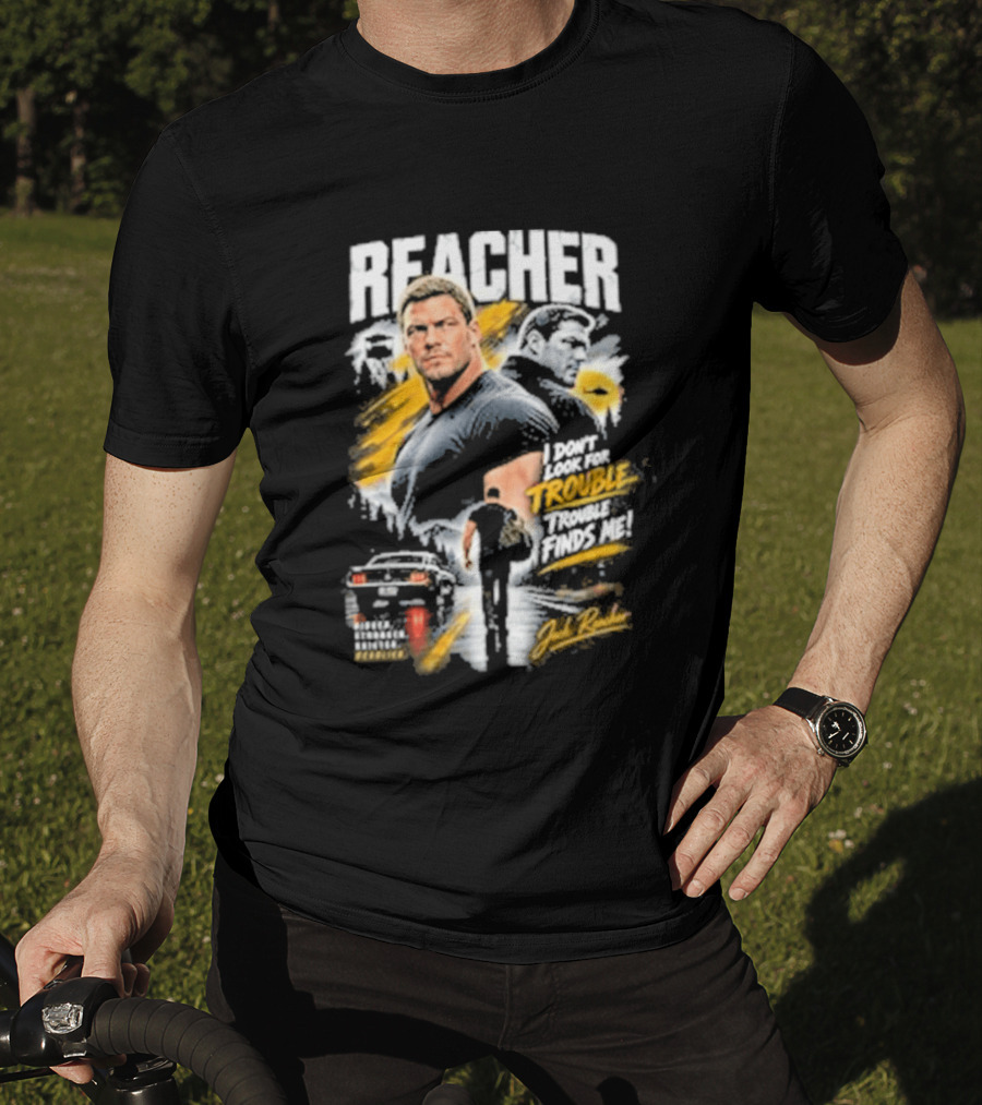 Reacher I Don't Look For Trouble Trouble Finds Me T-Shirt