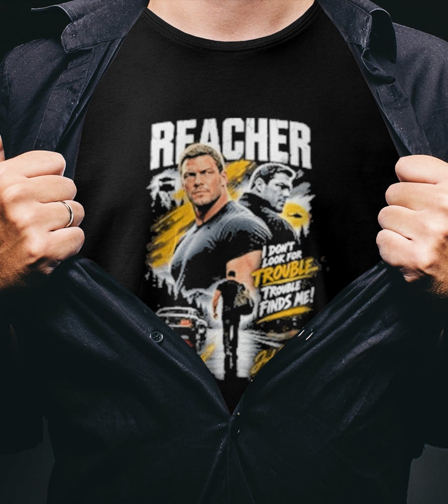 Reacher I Don't Look For Trouble Trouble Finds Me T-Shirt