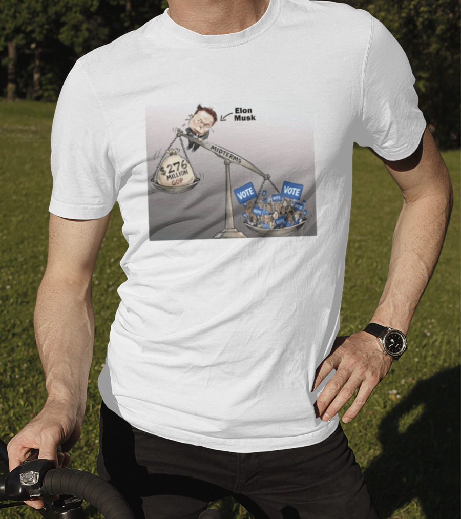 Elon Musk GOP 276 Million Dollars Vs Vote Midterms T-Shirt