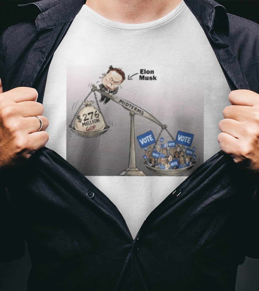 Elon Musk GOP 276 Million Dollars Vs Vote Midterms T-Shirt