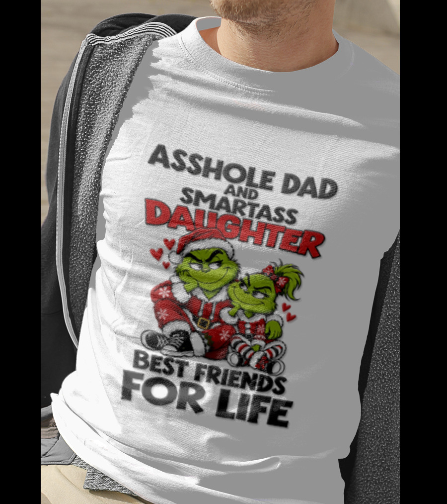 Asshole Dad Smartass Daughter Best Friends For Life Christmas Grinch T-Shirt
