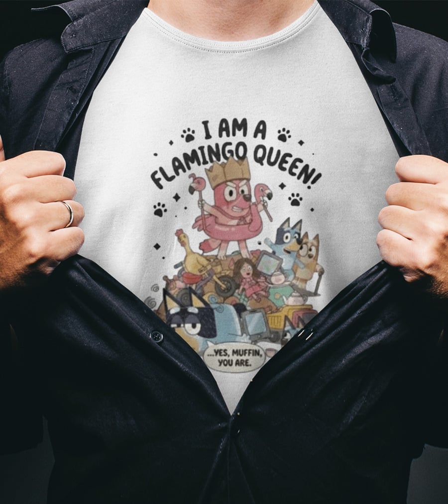 I Am A Flamingo Queen Yes Muffin You Are T-Shirt
