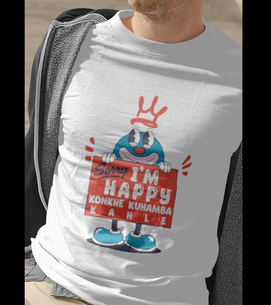 Sorry I'm Happy Konkhe Kuhamba Kahle Cartoon Character With Crown T-Shirt