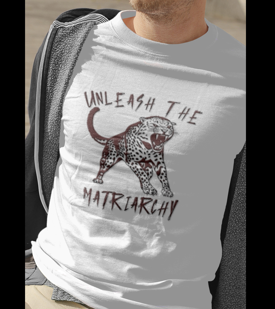 Unleash The Matriarchy Roaring Spotted Leopard T-Shirt