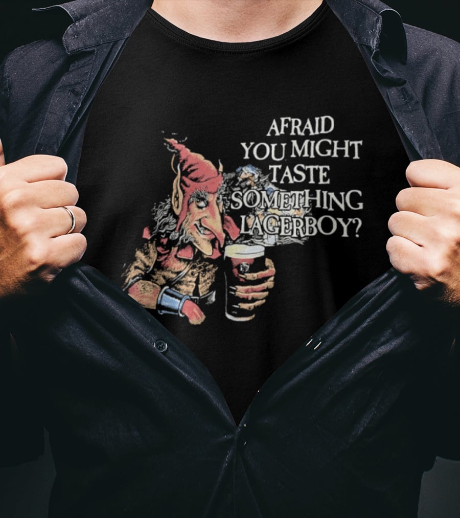 Afraid You Might Taste Something Lagerboy Beer Humour T-Shirt