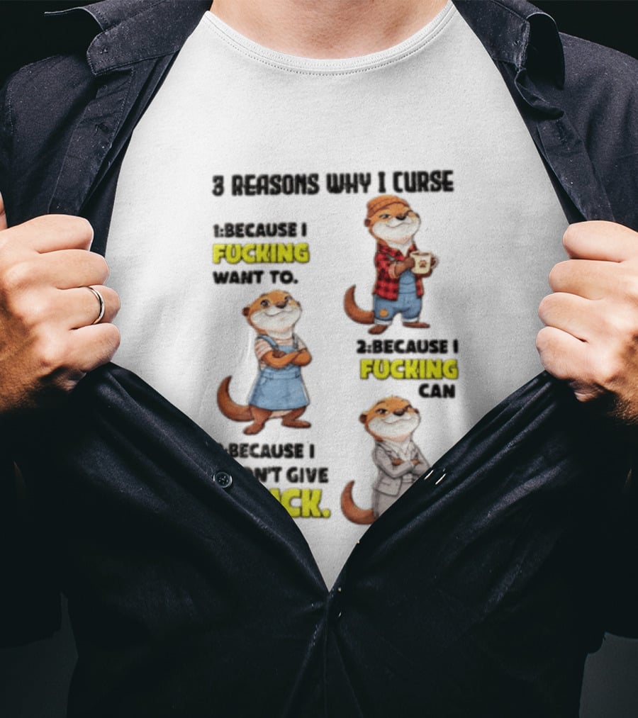 3 Reasons Why I Curse Because I Fucking Want To Can Don't Give A Fuck T-Shirt