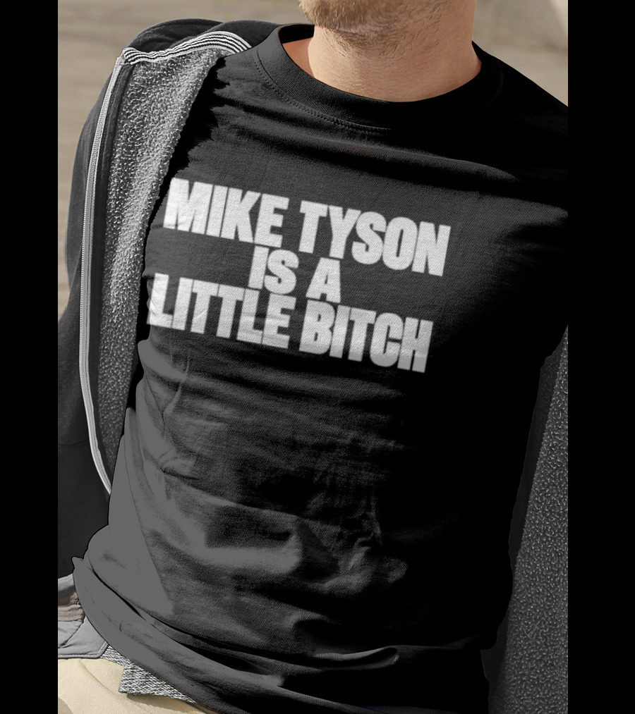 Mike Tyson Is A Little Bitch T-Shirt