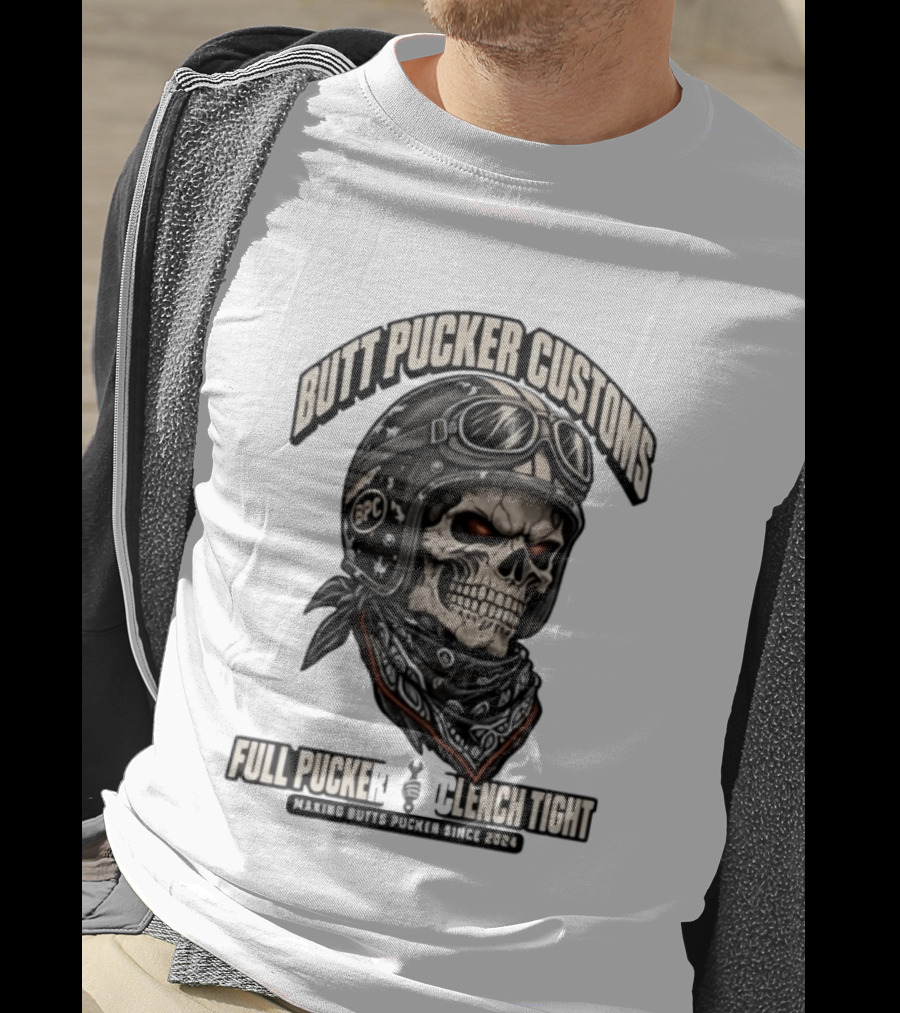 Butt Pucker Customs Skull Helmet Full Pucker Clench Tight Making Butts Pucker Since 2024 T-Shirt