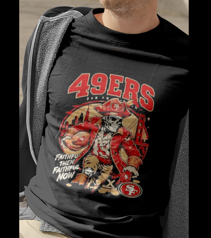 San Francisco 49ers Faithful Then Faithful Now Pirate Skeleton Bridge City Skyline Football T-Shirt