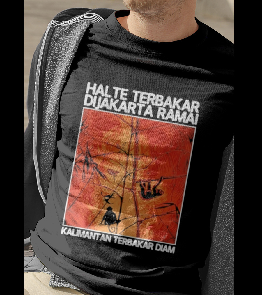 Halte Terbakar Dijakarta Ramai Kalimantan Terbakar Diam Fire T-Shirt