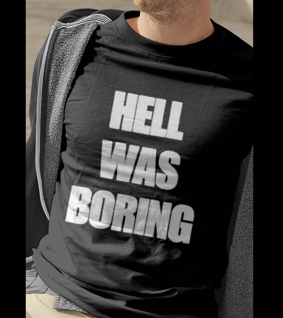 Hell Was Boring Phrase Humor Trendy T-Shirt