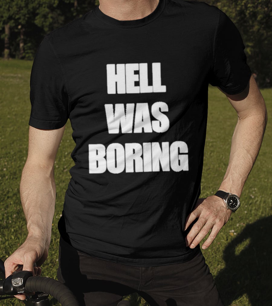 Hell Was Boring Phrase Humor Trendy T-Shirt
