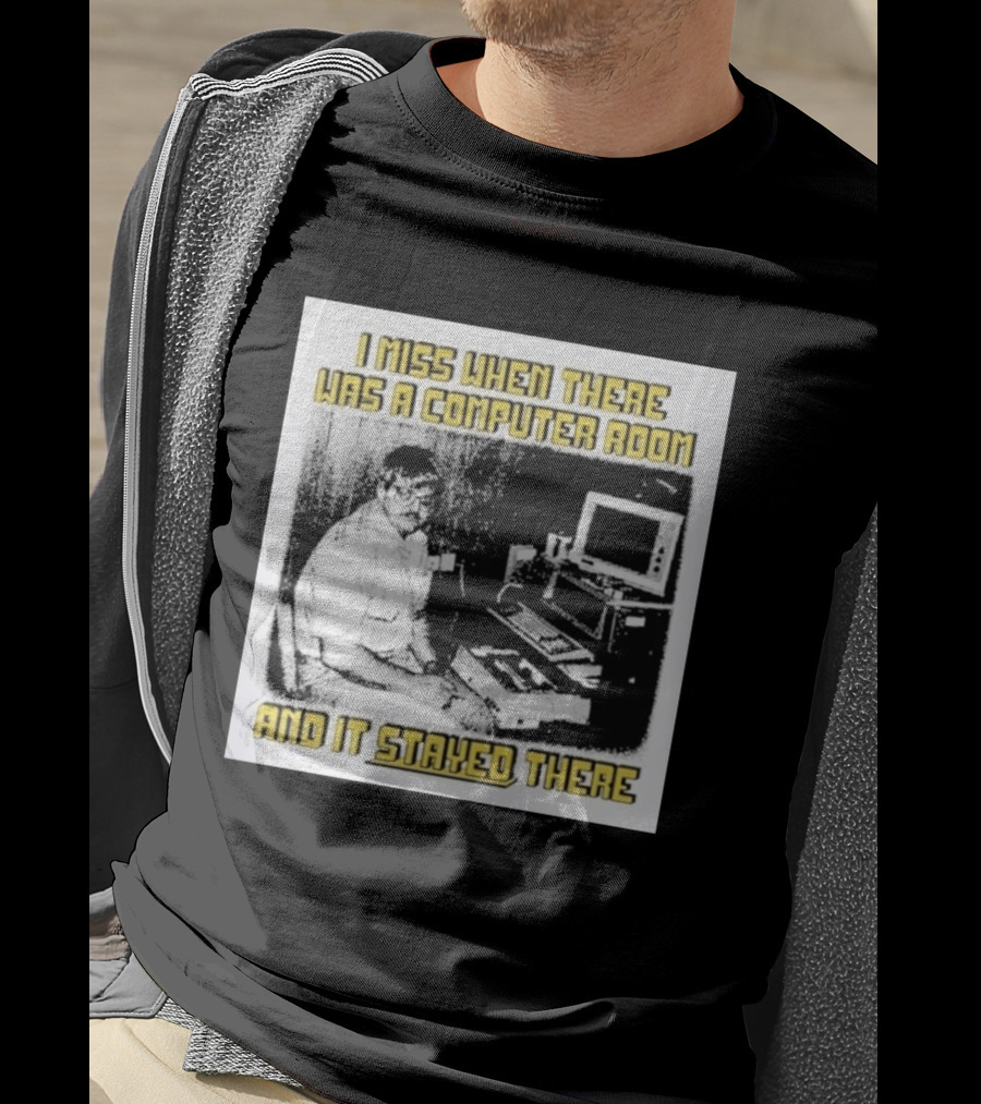 Retro Nostalgia I Miss When There Was A Computer Room And It Stayed There T-Shirt