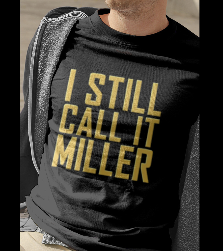 I Still Call It Miller Yellow Text On Blue T-Shirt